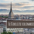 Le 8 delizie culinarie nate a Torino